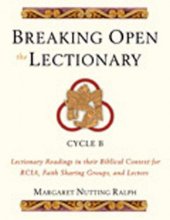 Cover art for Breaking Open the Lectionary: Lectionary Readings in their Biblical Context for RCIA, Faith Sharing Groups and Lectors - Cycle B