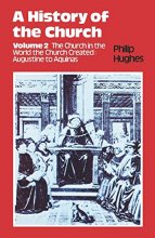 Cover art for A History of the Church, Volume 2, The Church in the World the Church Created: Augustine to Aquinas