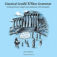 Cover art for Classical Greek: A New Grammar: Greek grammar taught and explained, with examples.