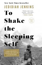 Cover art for To Shake the Sleeping Self: A Journey from Oregon to Patagonia, and a Quest for a Life with No Regret