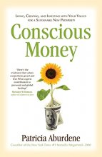 Cover art for Conscious Money: Living, Creating, and Investing with Your Values for a Sustainable New Prosperity