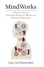Cover art for MindWorks: A Practical Guide for Changing Thoughts Beliefs, and Emotional Reactions