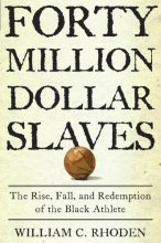 Cover art for Forty Million Dollar Slaves: The Rise, Fall, and Redemption of the Black Athlete