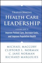 Cover art for Transforming Health Care Leadership: A Systems Guide to Improve Patient Care, Decrease Costs, and Improve Population Health