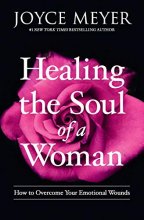 Cover art for Healing the Soul of a Woman: How to Overcome Your Emotional Wounds
