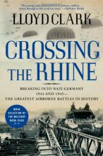 Cover art for Crossing the Rhine: Breaking into Nazi Germany 1944 and 1945The Greatest Airborne Battles in History