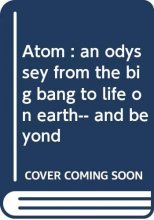 Cover art for Atom : an odyssey from the big bang to life on earth-- and beyond