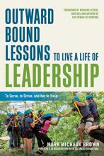 Cover art for Outward Bound Lessons to Live a Life of Leadership: To Serve, to Strive, and Not to Yield