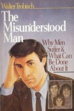 Cover art for The Misunderstood Man: Why Men Suffer What Can Be Done About It