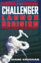 Cover art for The Challenger Launch Decision: Risky Technology, Culture, and Deviance at NASA