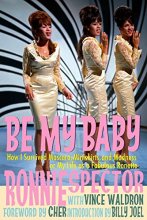 Cover art for Be My Baby: How I Survived Mascara Miniskirts and Madness, or My Life as a Fabulous Ronette