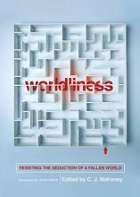 Cover art for Worldliness (Redesign): Resisting the Seduction of a Fallen World