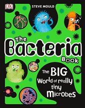 Cover art for The Bacteria Book: The Big World of Really Tiny Microbes