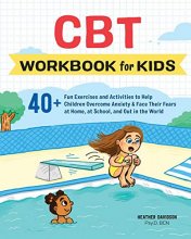 Cover art for CBT Workbook for Kids: 40+ Fun Exercises and Activities to Help Children Overcome Anxiety & Face Their Fears at Home, at School, and Out in the World
