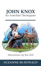 Cover art for John Knox for Armchair Theologians