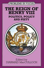 Cover art for The Reign of Henry VIII: Politics, Policy and Piety (Problems in Focus)