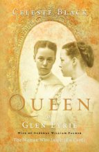 Cover art for Queen of Glen Eyrie Wife of General William Palmer: The Woman Who Inspired a Castle