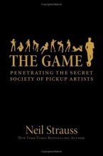 Cover art for The Game: Penetrating the Secret Society of Pickup Artists