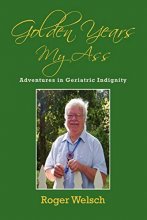 Cover art for Golden Years My Ass: Adventures in Geriatric Indignity