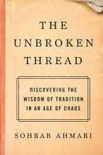 Cover art for The Unbroken Thread: Discovering the Wisdom of Tradition in an Age of Chaos