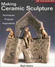 Cover art for Making Ceramic Sculpture: Techniques * Projects * Inspirations ( A Lark Ceramics Book)