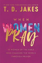 Cover art for When Women Pray: 10 Women of the Bible Who Changed the World through Prayer