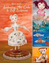 Cover art for Enchanting Art Dolls and Soft Sculptures: Sculpting • Crazy Quilting • Embellishing • Embroidery