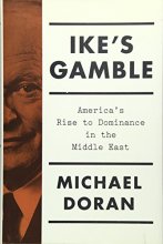 Cover art for Ike's Gamble: America's Rise to Dominance in the Middle East