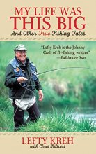 Cover art for My Life Was This Big: And Other True Fishing Tales
