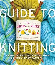 Cover art for The Chicks with Sticks Guide to Knitting: Learn to Knit with more than 30 Cool, Easy Patterns (Chicks with Sticks (Paperback))