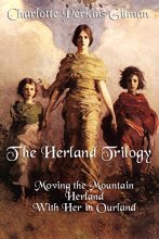 Cover art for The Herland Trilogy: Moving the Mountain, Herland, with Her in Ourland