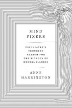 Cover art for Mind Fixers: Psychiatry's Troubled Search for the Biology of Mental Illness