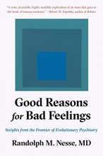 Cover art for Good Reasons for Bad Feelings: Insights from the Frontier of Evolutionary Psychiatry