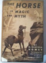 Cover art for The Horse in Magic and Myth : The Intriguing Facts About the Horse and His Role in the Development of Mankind