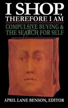 Cover art for I Shop Therefore I Am: Compulsive Buying and the Search for Self