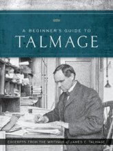 Cover art for A Beginner's Guide to Talmage: Excerpts From the Writings of James E. Talmage