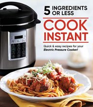 Cover art for Cook Instant 5 Ingredients or Less: Quick & Easy Recipes for Your Electric Pressure Cooker