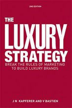 Cover art for The Luxury Strategy: Break the Rules of Marketing to Build Luxury Brands