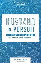 Cover art for Husband in Pursuit: 31 Daily Challenges for Loving Your Wife Well (The 31 Day Pursuit Challenge) (Volume 1)