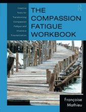Cover art for The Compassion Fatigue Workbook: Creative Tools for Transforming Compassion Fatigue and Vicarious Traumatization (Psychosocial Stress Series)