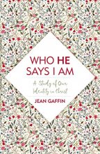 Cover art for Who He Says I Am: A Study of Our Identity in Christ