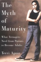 Cover art for The Myth of Maturity: What Teenagers Need from Parents to Become Adults