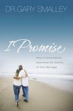 Cover art for I Promise: How Five Commitments Determine the Destiny of Your Marriage