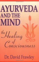 Cover art for Ayurveda and the Mind: The Healing of Consciousness