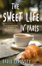 Cover art for The Sweet Life in Paris: Delicious Adventures in the World's Most Glorious - and Perplexing - City