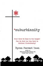 Cover art for Suburbianity: What Have We Done to the Gospel? Can We Find Our Way Back to Biblical Christianity?