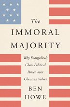 Cover art for The Immoral Majority: Why Evangelicals Chose Political Power over Christian Values