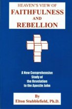 Cover art for Heaven's view of faithfulness and rebellion: A new comprehensive study of the revelation to the apostle John