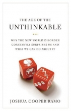 Cover art for The Age of the Unthinkable: Why the New World Disorder Constantly Surprises Us And What We Can Do About It