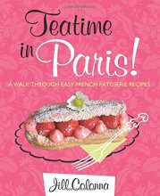 Cover art for Teatime in Paris!: A Walk Through Easy French Patisserie Recipes